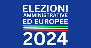 ELEZIONI EUROPEE E AMMINISTRATIVE – 2024